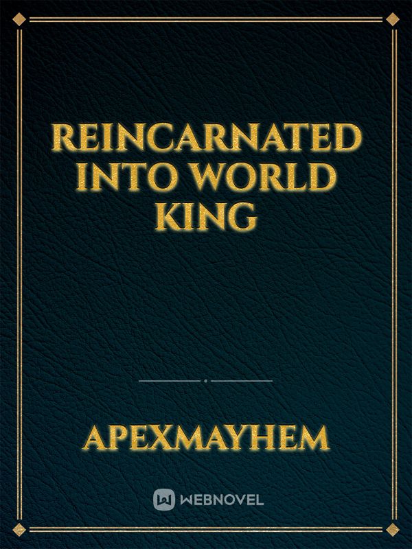 Reincarnated Into World King