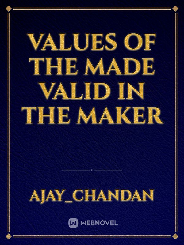 Values of the Made Valid in the Maker