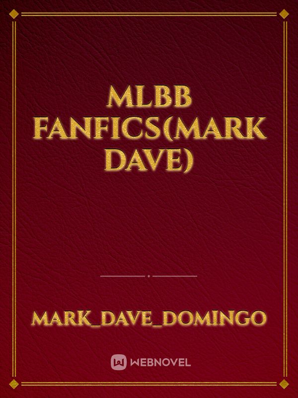 MLBB Fanfics(Mark Dave)