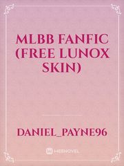 MLBB FANFIC (FREE LUNOX SKIN) Book