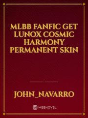 MLBB FANFIC GET LUNOX  COSMIC HARMONY PERMANENT SKIN Book