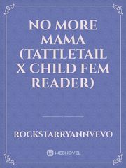 No More Mama (Tattletail x Child Fem Reader) Book
