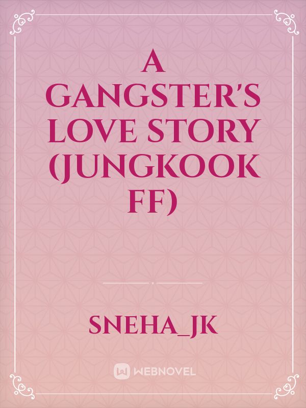 A GANGSTER'S LOVE STORY 

(Jungkook ff)
