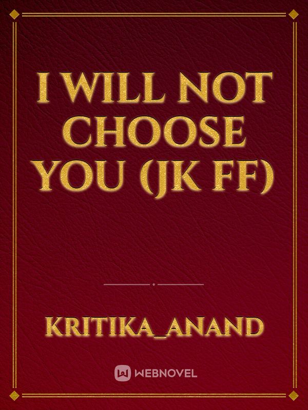 I will not choose you (jk FF)