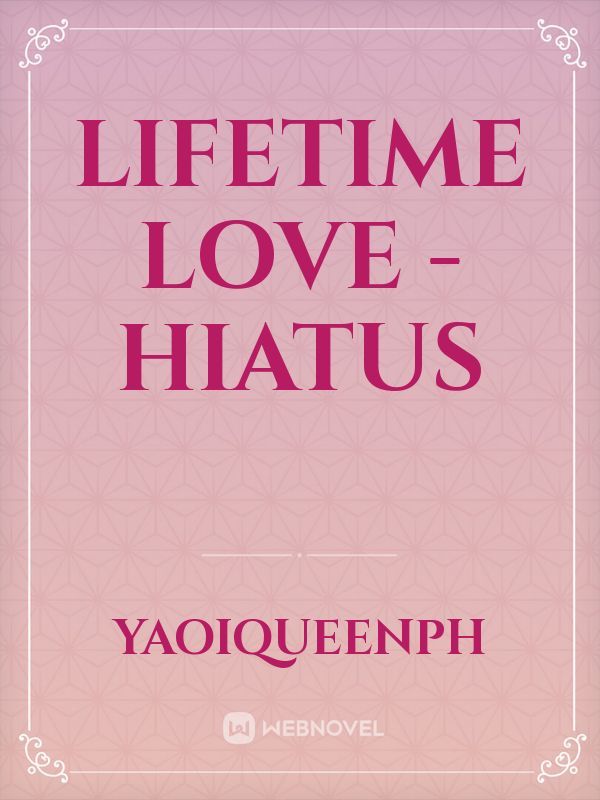 Lifetime Love - HIATUS Book