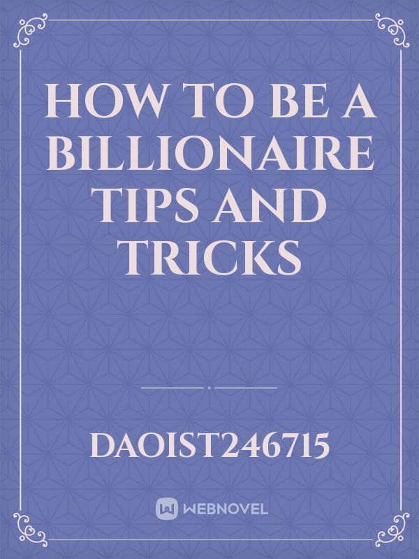 How to be a billionaire
tips and tricks Book