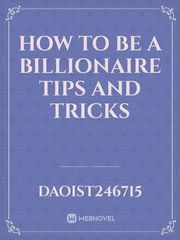 How to be a billionaire
tips and tricks Book
