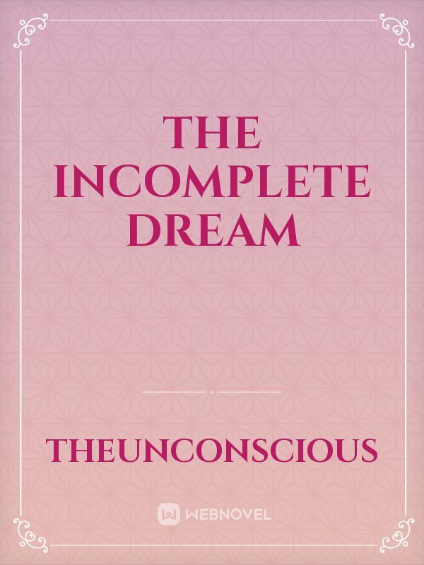 The Incomplete Dream