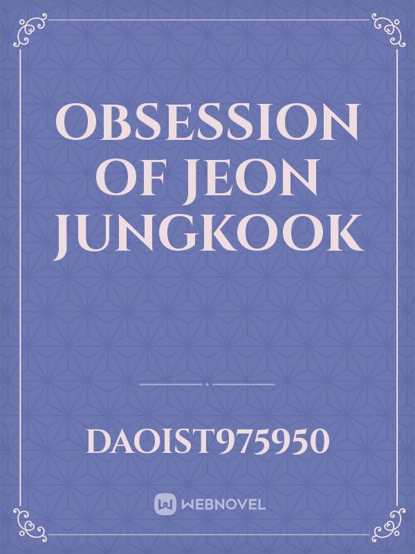 OBSESSION of Jeon Jungkook