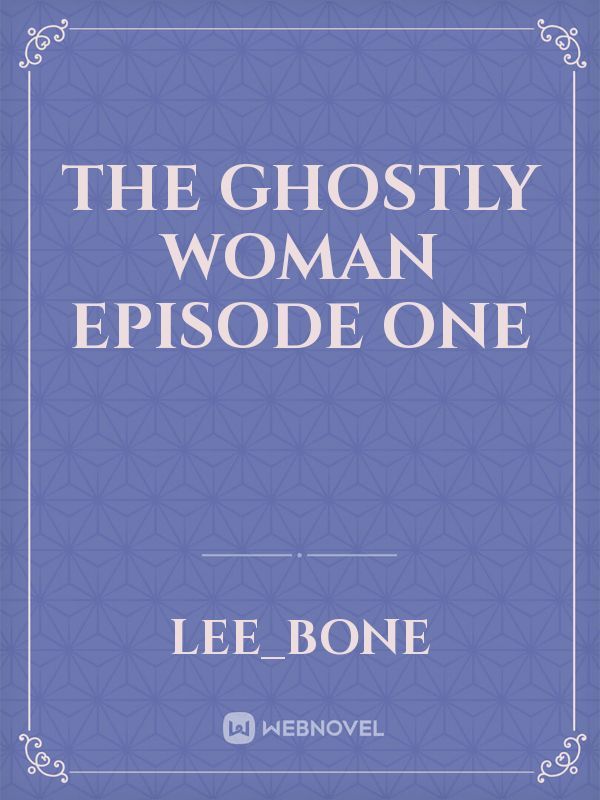 The Ghostly Woman episode one Book