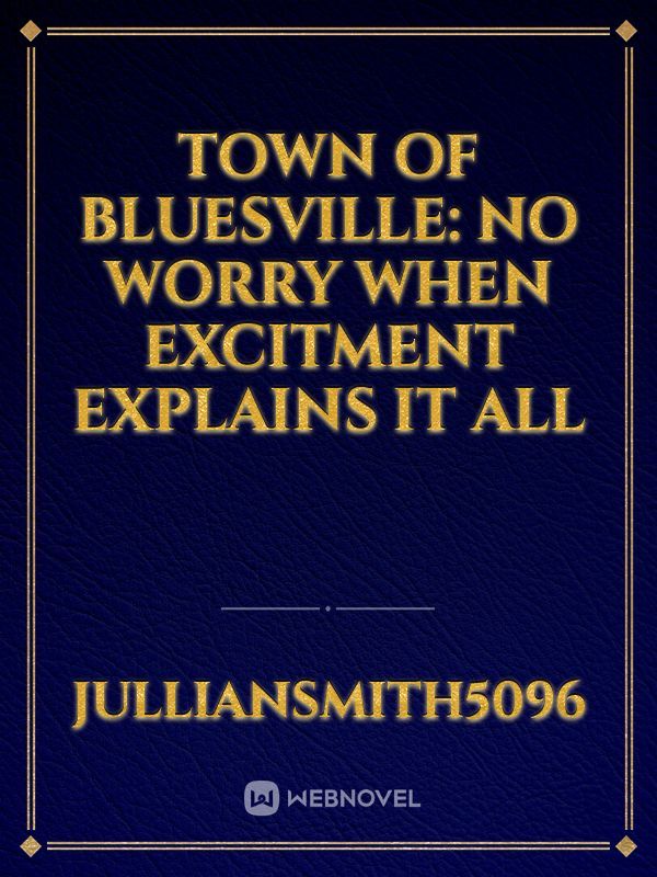 Town of Bluesville:
No Worry when Excitment Explains it all