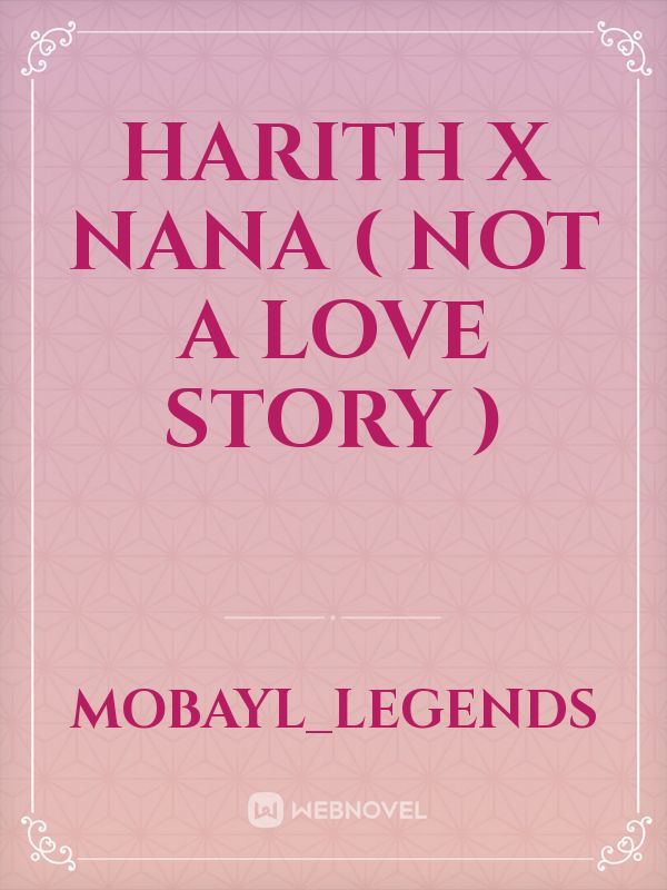 Harith x Nana
( Not A Love Story )