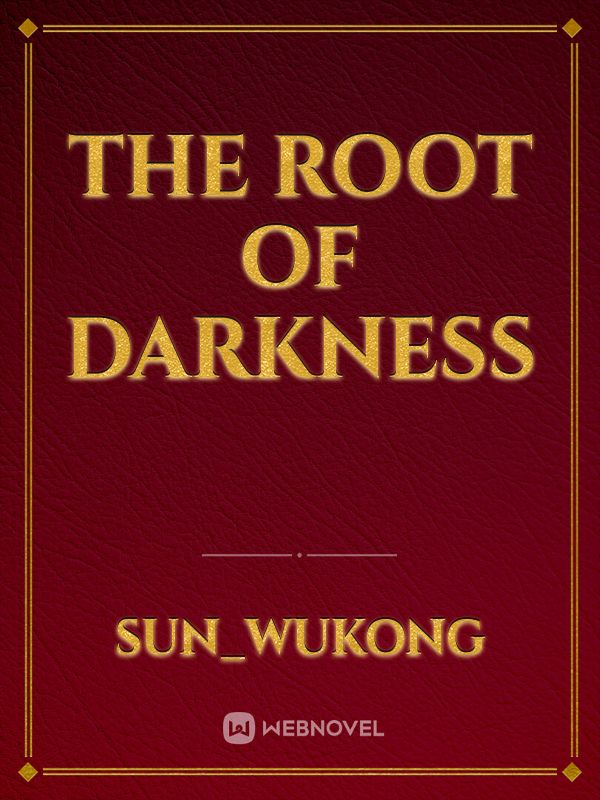 The Root of Darkness