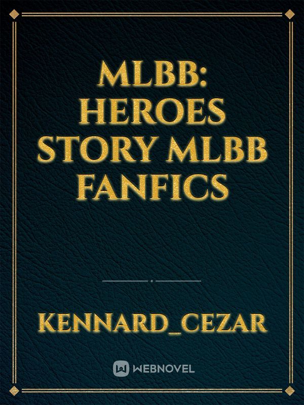 MLBB: HEROES STORY MLBB fanfics