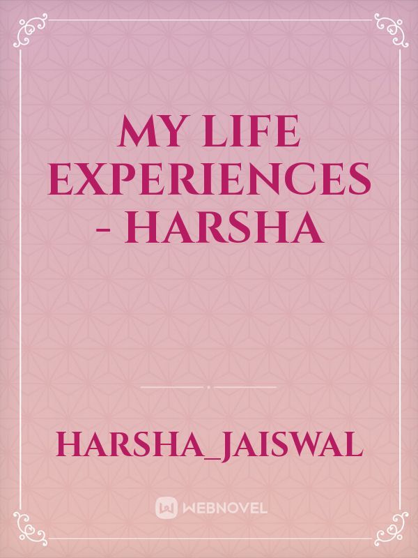 My Life Experiences - Harsha