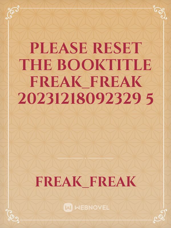 please reset the booktitle FREAK_FREAK 20231218092329 5 Book