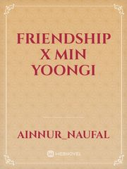 Friendship 
X 
Min Yoongi Book