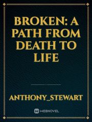 Broken: a path from death to life Book