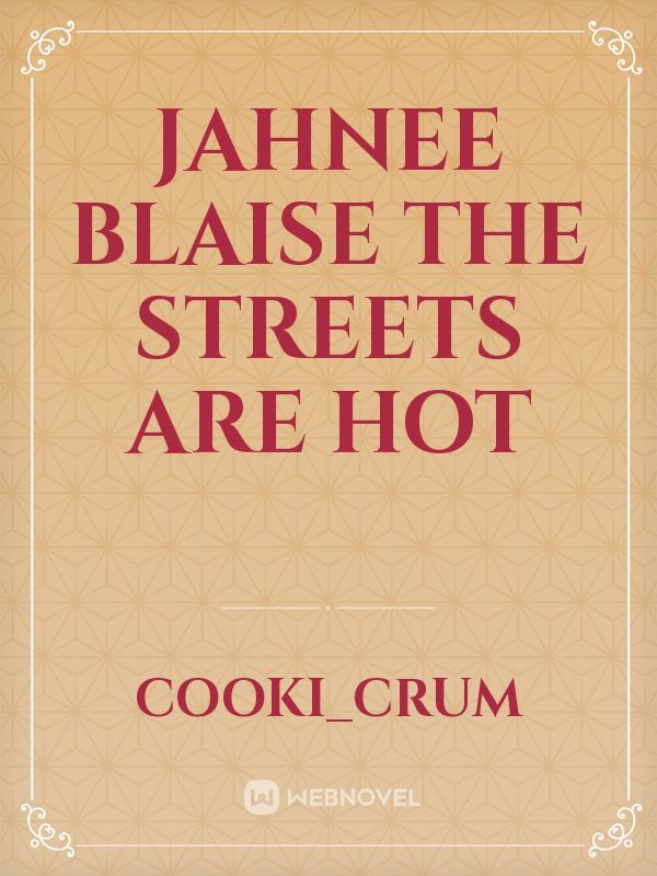 Jahnee Blaise
 The Streets Are Hot