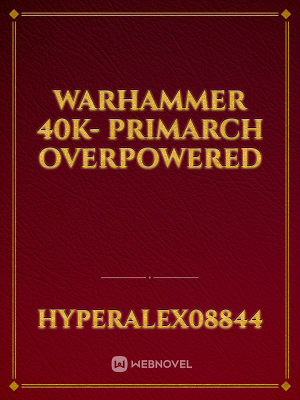 Warhammer 40k- Primarch Overpowered