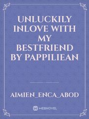 Unluckily Inlove with my Bestfriend
By pappiliean Book