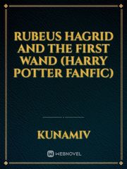Rubeus Hagrid and the First Wand
(Harry Potter Fanfic) Book