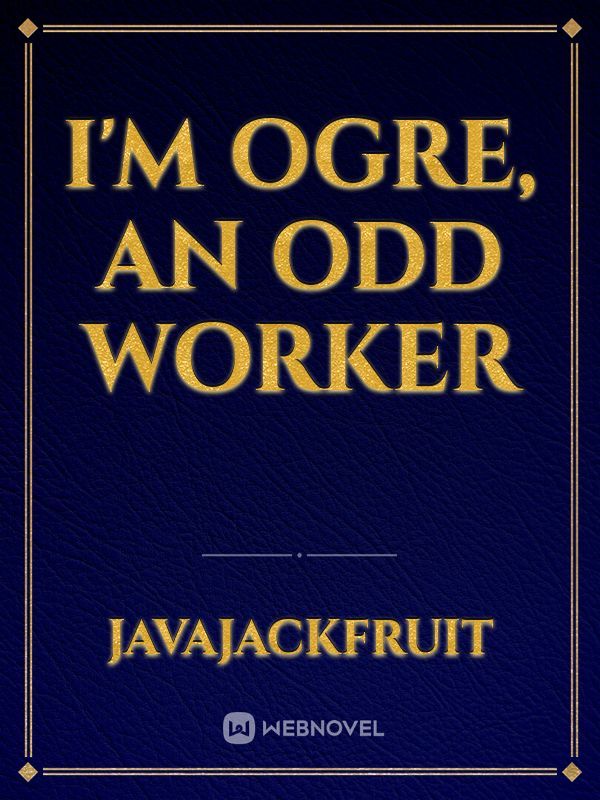 I'm Ogre, An Odd Worker