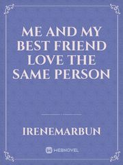 me and my best friend love the same person Book