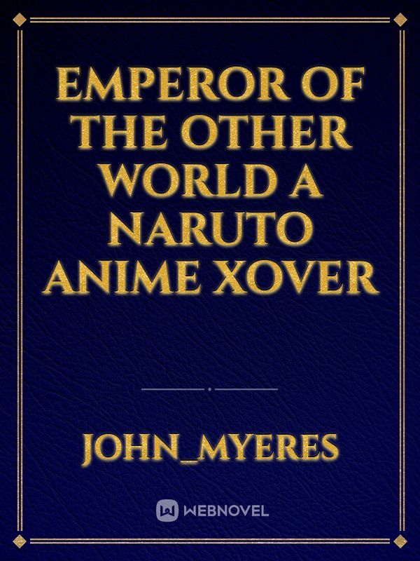 Emperor  of the other world a naruto anime xover