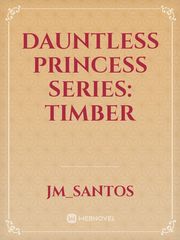 Dauntless Princess series: Timber Book
