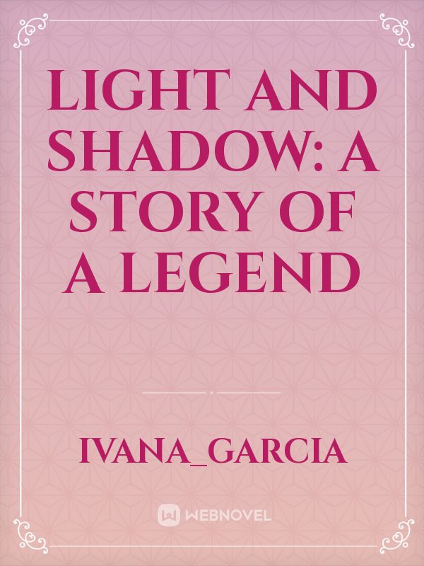 Light and Shadow: A Story of a Legend