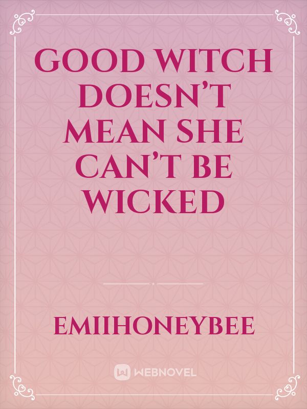 Good Witch doesn’t mean she can’t be Wicked