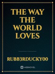 The Way The World Loves Book