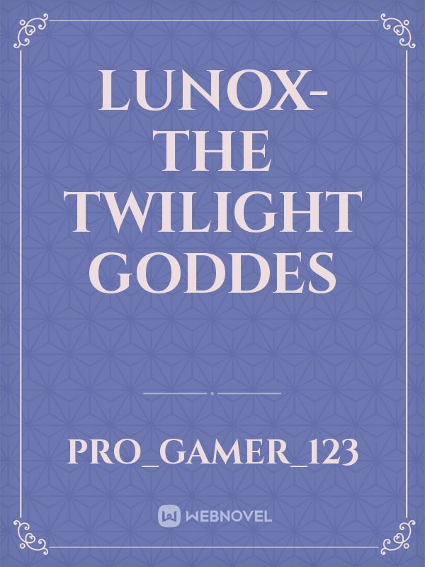 Lunox-the twilight goddes