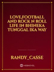 LOVE,FOOTBALL AND ROCK N ROLL LIFE IN BHINEKA TUNGGAL IKA WAY Book
