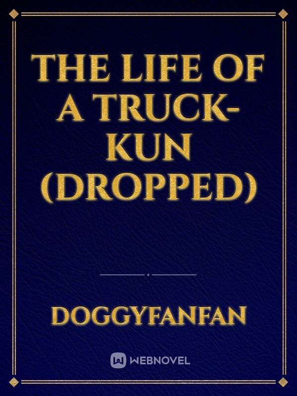 The life of a truck-kun (Dropped)