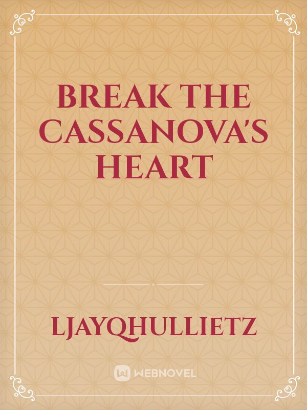 Break the Cassanova's Heart