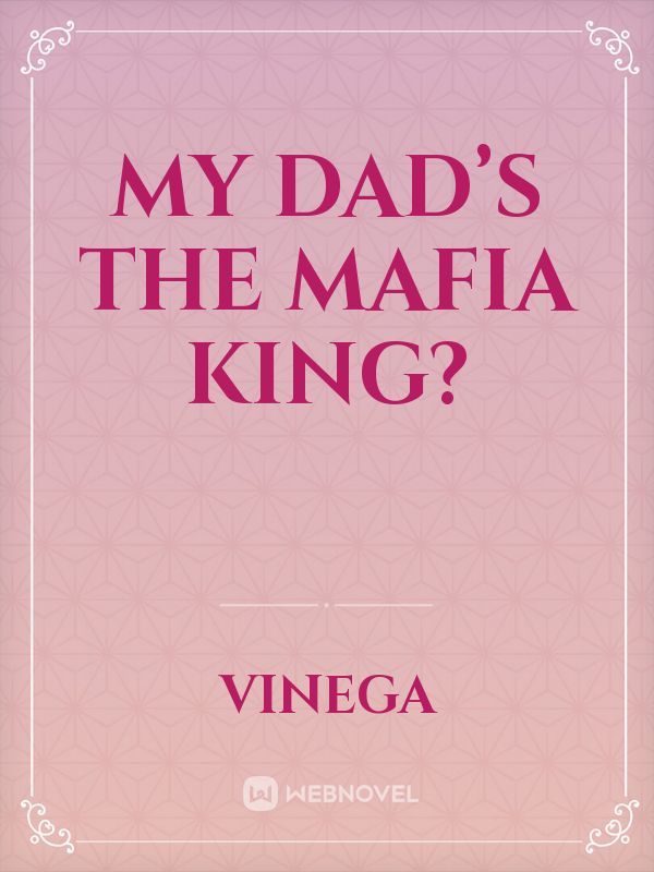 My Dad’s the Mafia King?