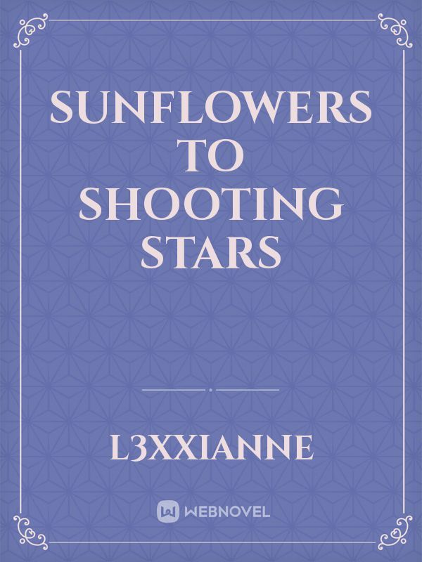 Sunflowers to Shooting Stars