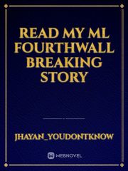 READ MY ML FOURTHWALL BREAKING STORY Book