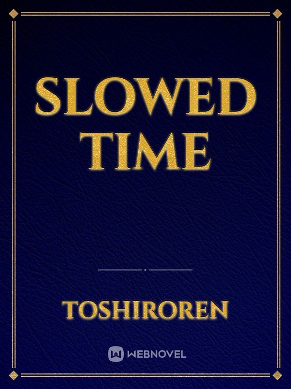 Slowed Time