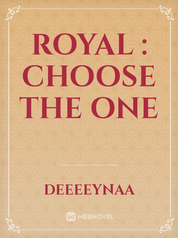 Royal : Choose the One