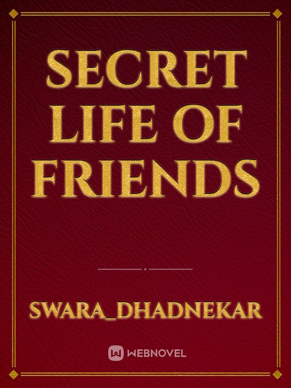 Secret life of friends