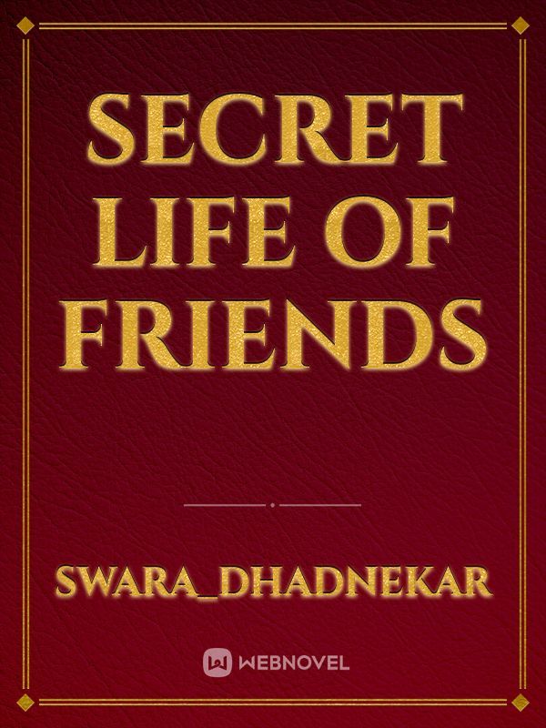 Secret life of friends