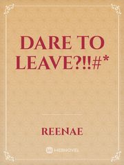 dare to leave?!!#* Book