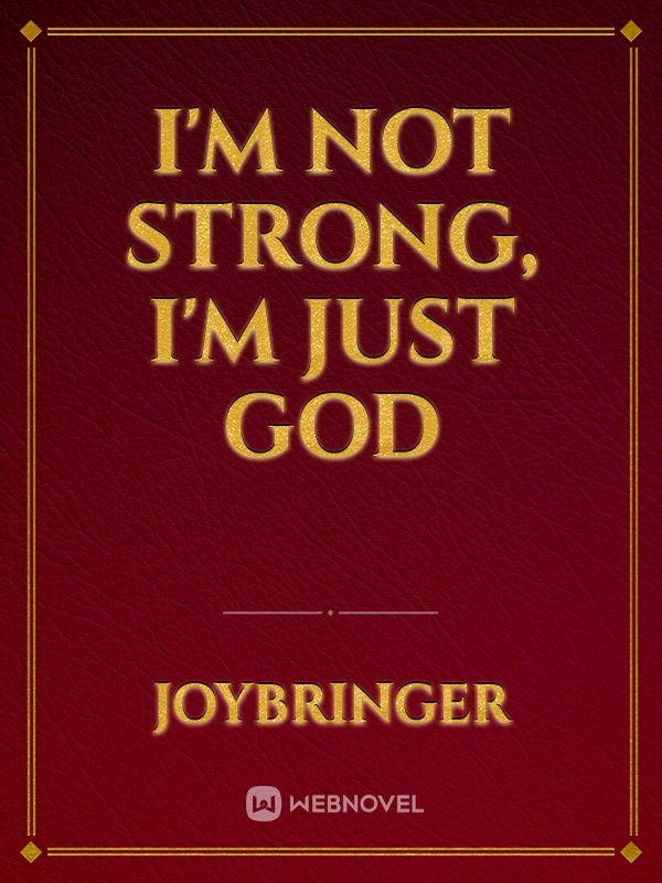 I'm not Strong, I'm just God