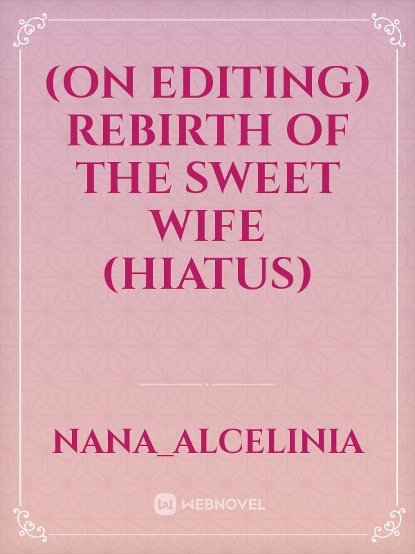 (On Editing) Rebirth of the Sweet Wife (Hiatus)