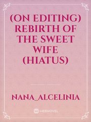 (On Editing) Rebirth of the Sweet Wife (Hiatus) Book