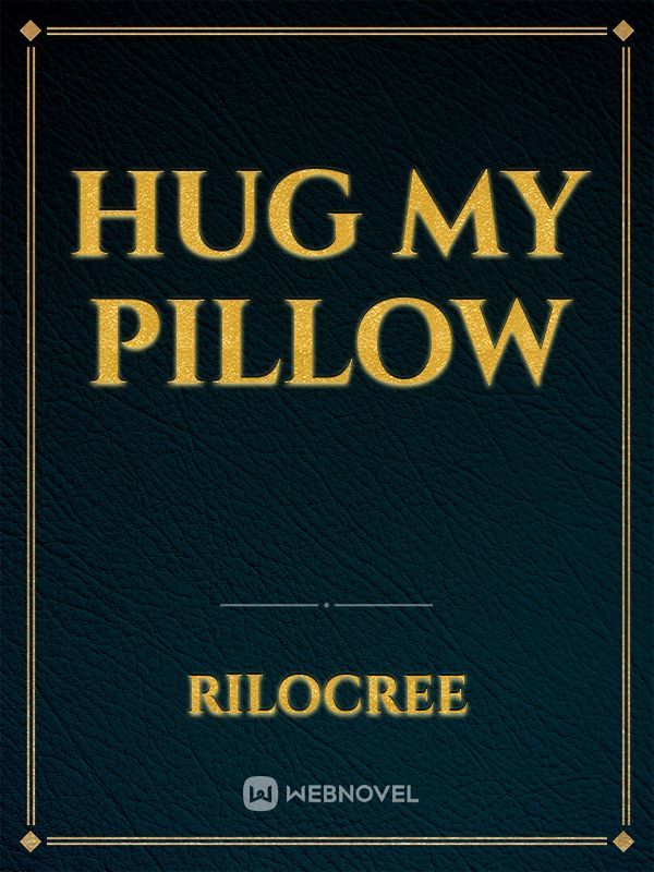Hug My Pillow