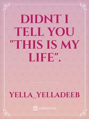 Didnt I Tell You "This is MY LIFE". Book